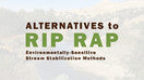 Alternatives to Rip Rap (Environmentally-Sensitive Stream Stabilization Methods)